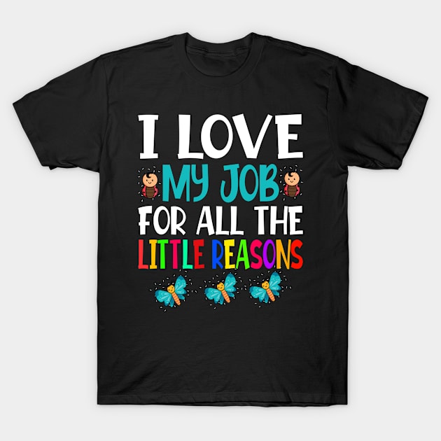 I Love My Job for all the Little Reasons Cute Kindergarten Teacher T-Shirt by Firesquare